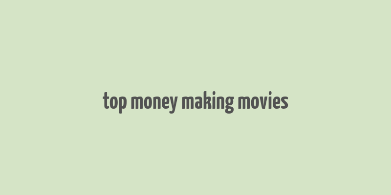 top money making movies