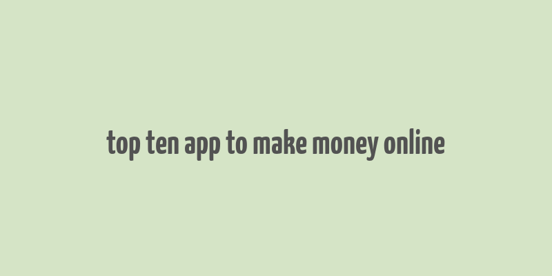 top ten app to make money online