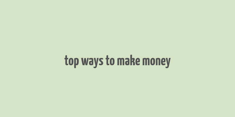 top ways to make money