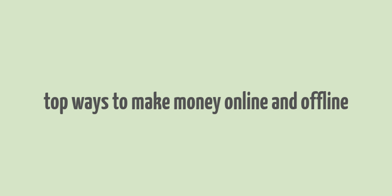 top ways to make money online and offline