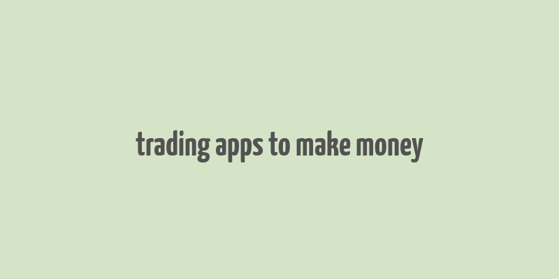 trading apps to make money