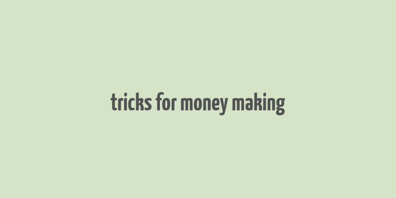 tricks for money making