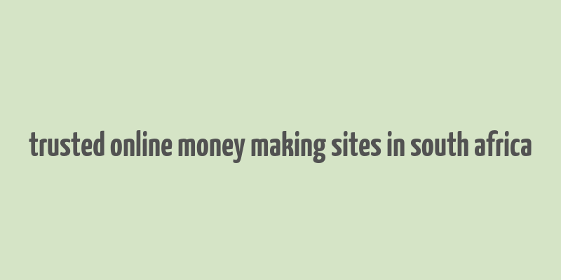 trusted online money making sites in south africa