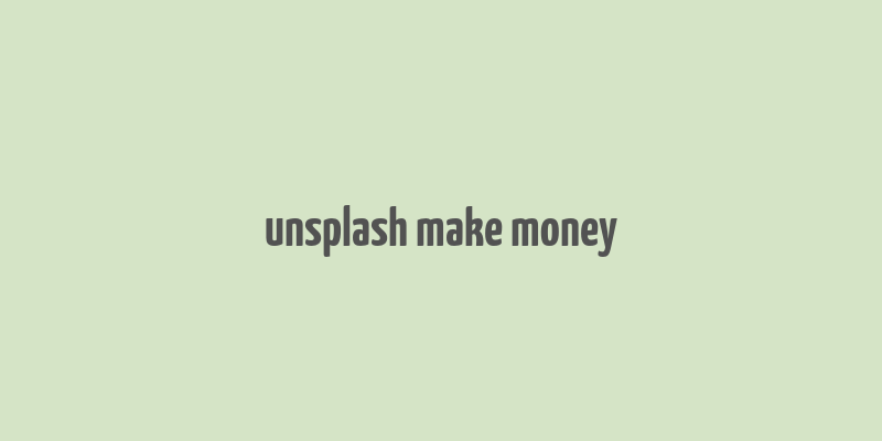 unsplash make money