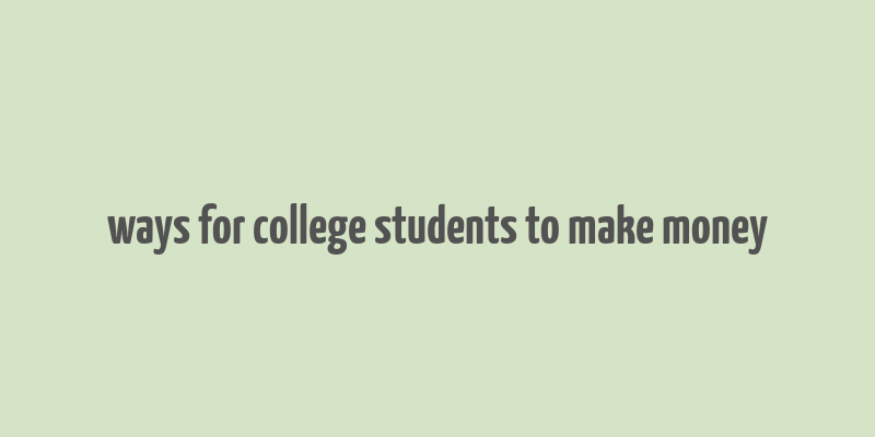 ways for college students to make money