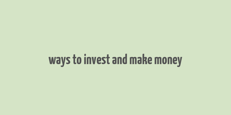 ways to invest and make money