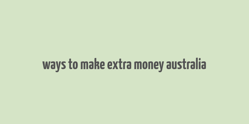 ways to make extra money australia