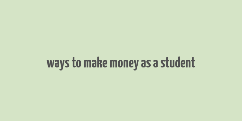 ways to make money as a student