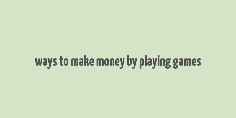 ways to make money by playing games