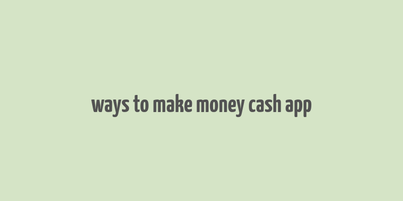 ways to make money cash app