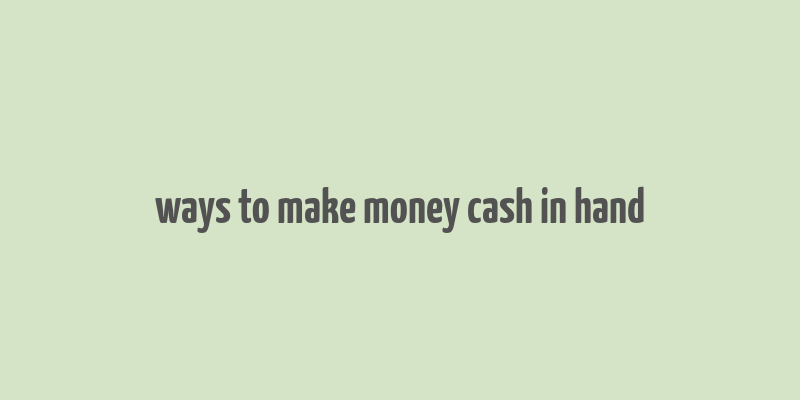 ways to make money cash in hand