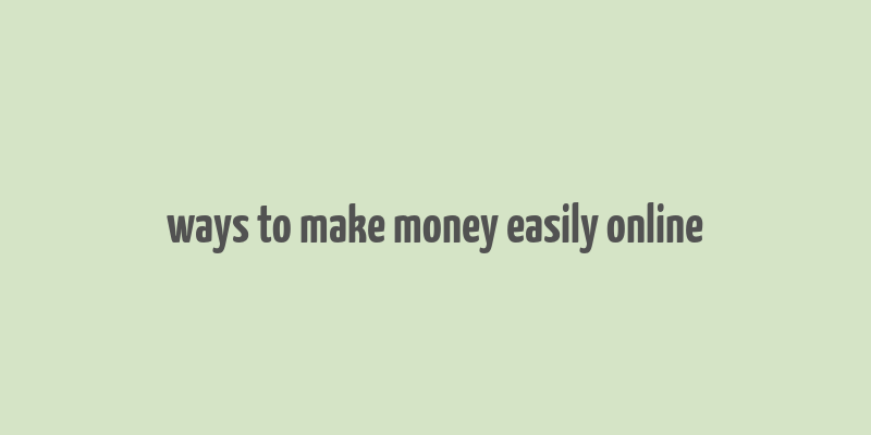 ways to make money easily online