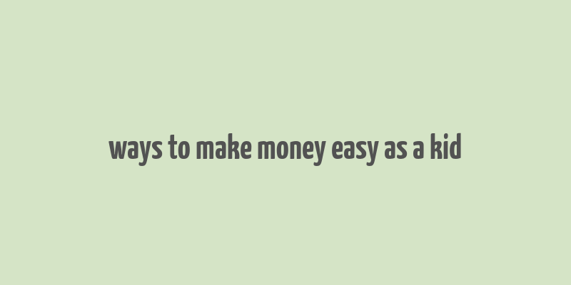 ways to make money easy as a kid