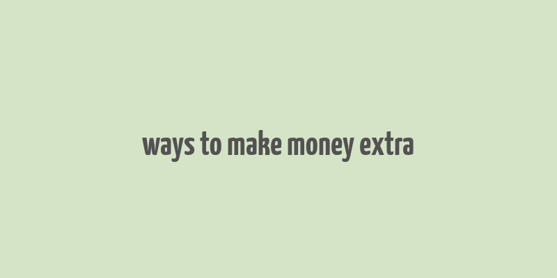 ways to make money extra