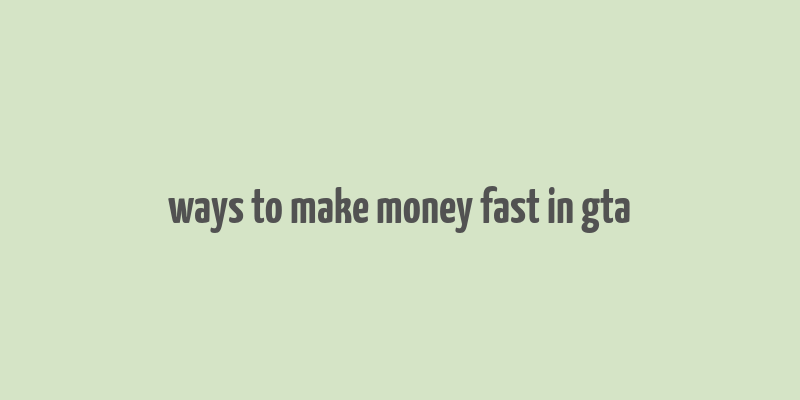 ways to make money fast in gta