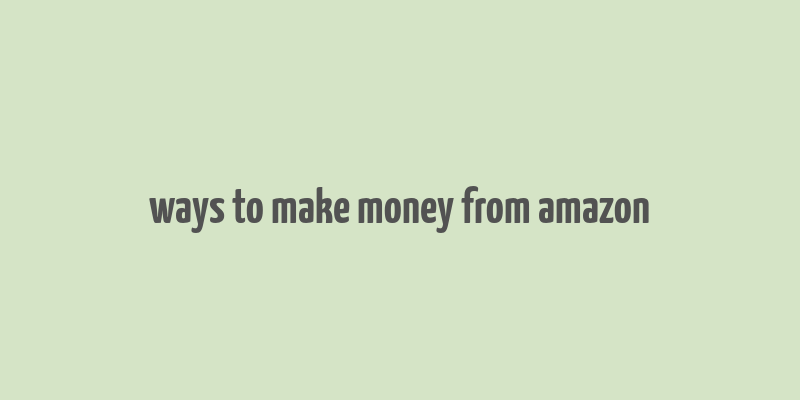 ways to make money from amazon