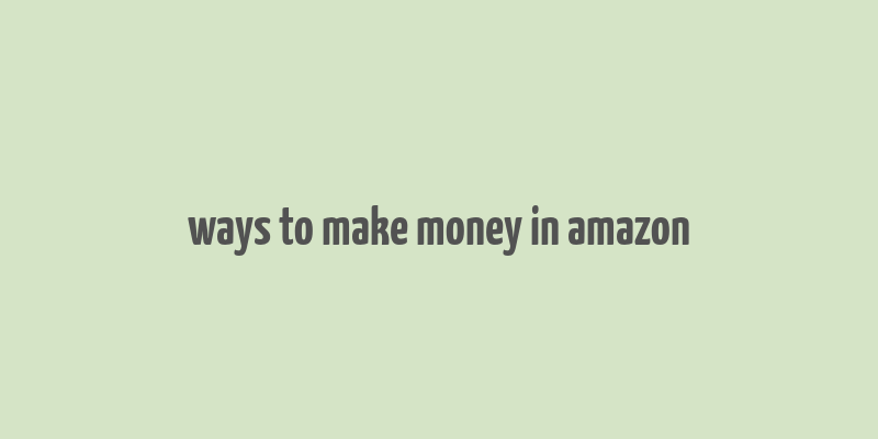 ways to make money in amazon