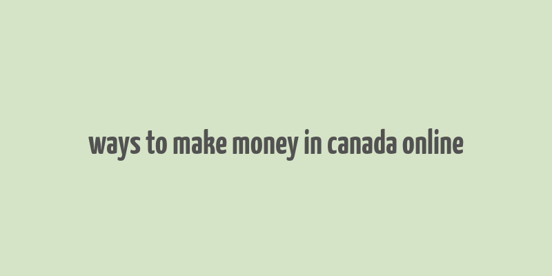 ways to make money in canada online