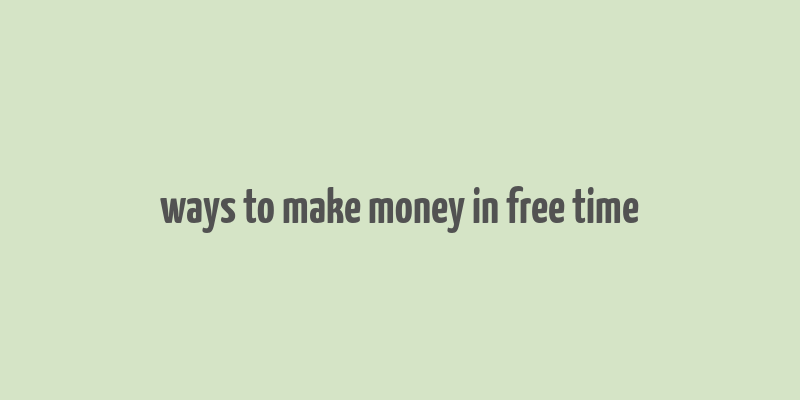 ways to make money in free time