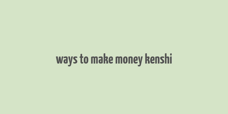 ways to make money kenshi