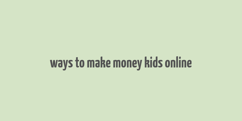 ways to make money kids online