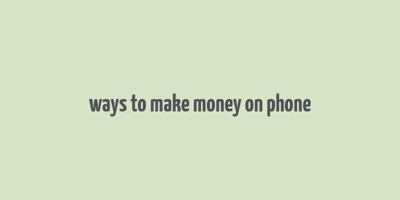 ways to make money on phone