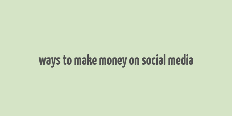 ways to make money on social media