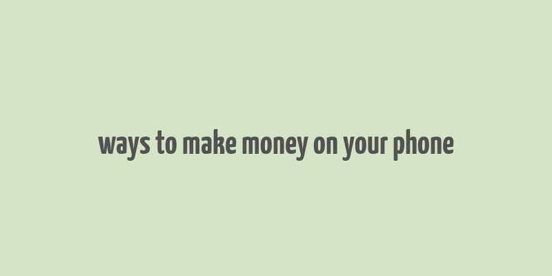 ways to make money on your phone