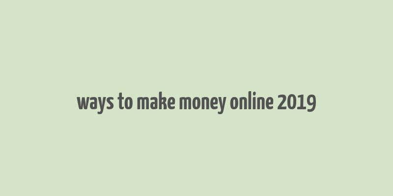 ways to make money online 2019