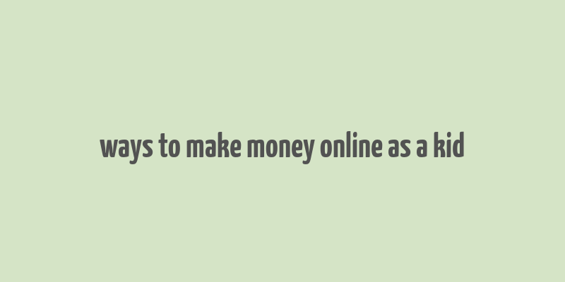 ways to make money online as a kid