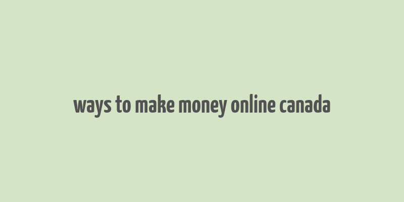 ways to make money online canada