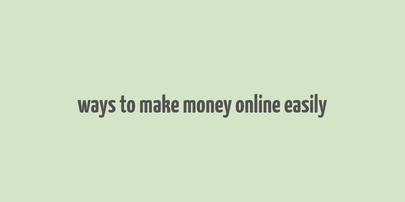 ways to make money online easily