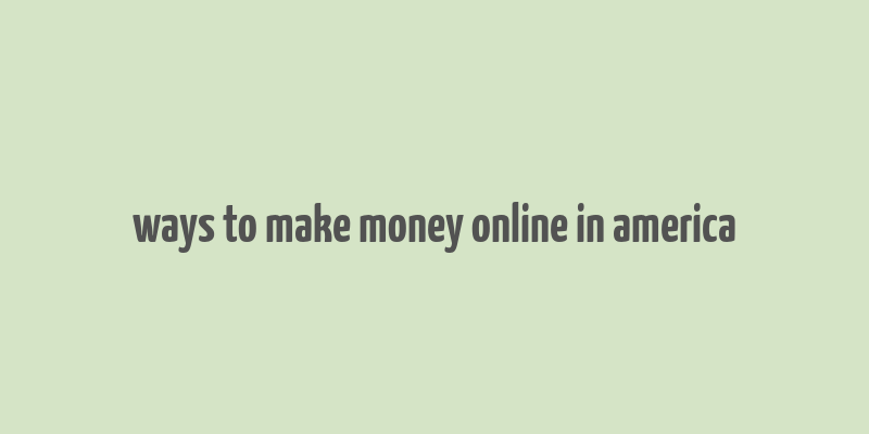 ways to make money online in america