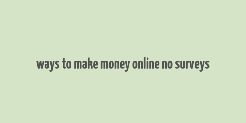 ways to make money online no surveys