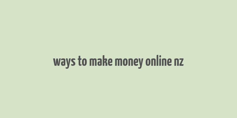 ways to make money online nz