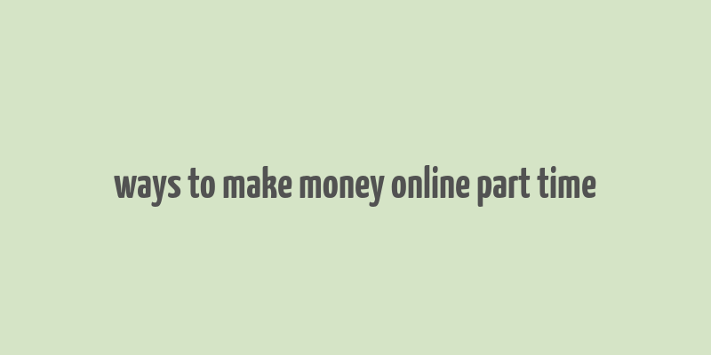 ways to make money online part time