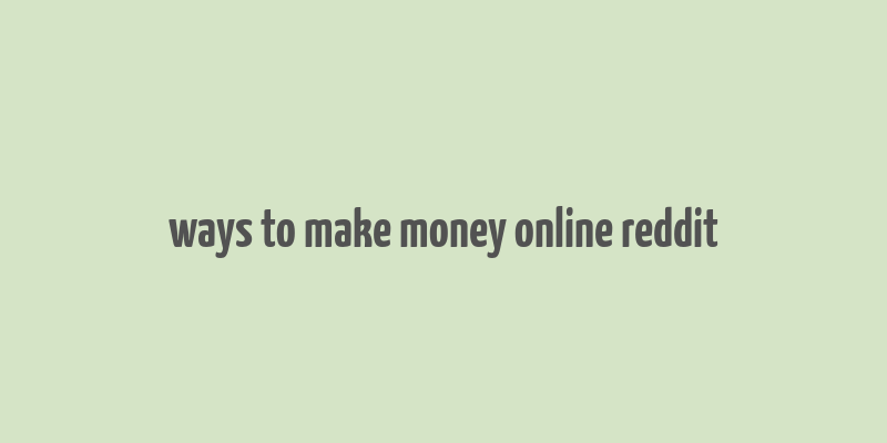 ways to make money online reddit