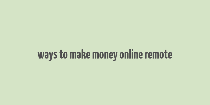 ways to make money online remote