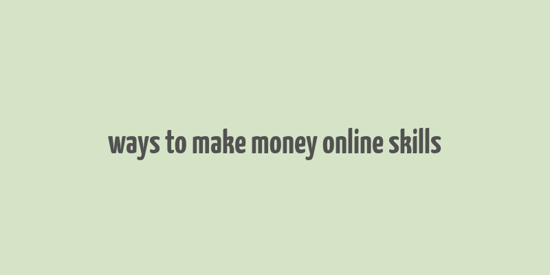 ways to make money online skills