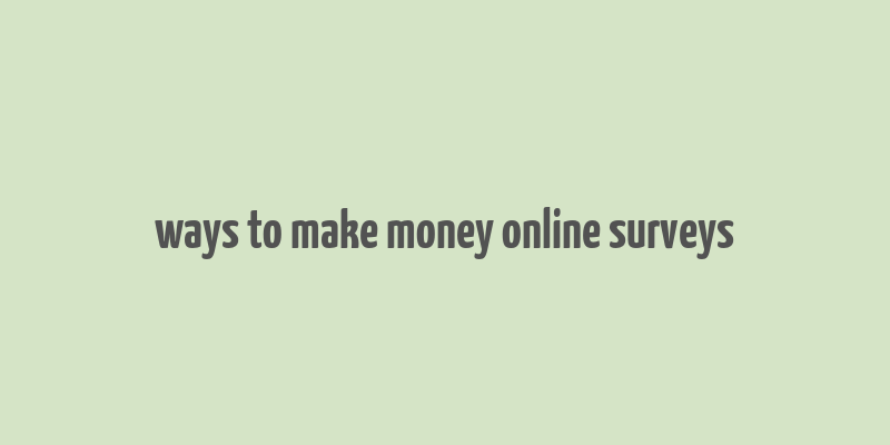 ways to make money online surveys