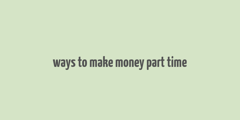 ways to make money part time