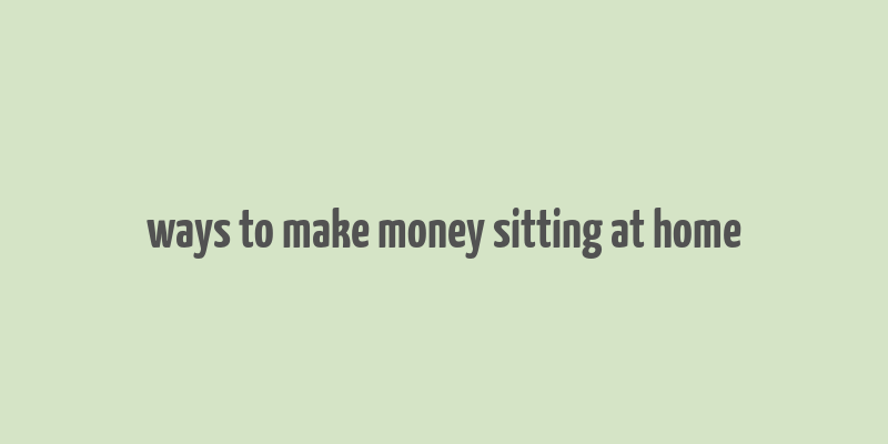 ways to make money sitting at home