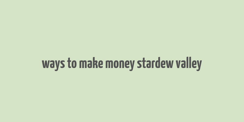 ways to make money stardew valley