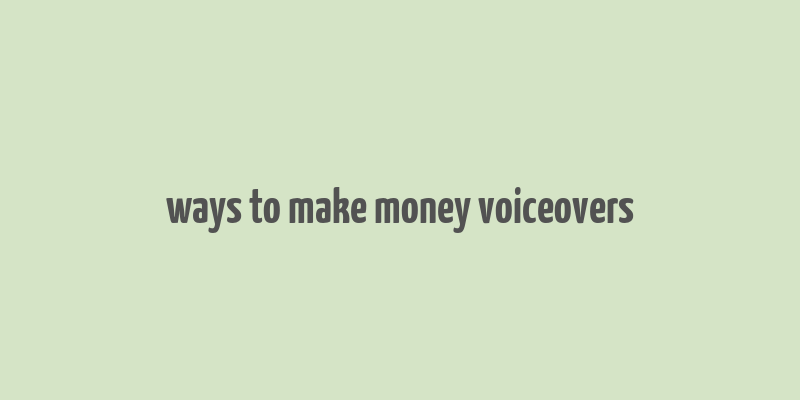 ways to make money voiceovers