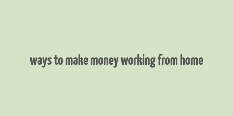 ways to make money working from home