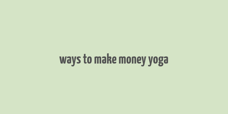 ways to make money yoga