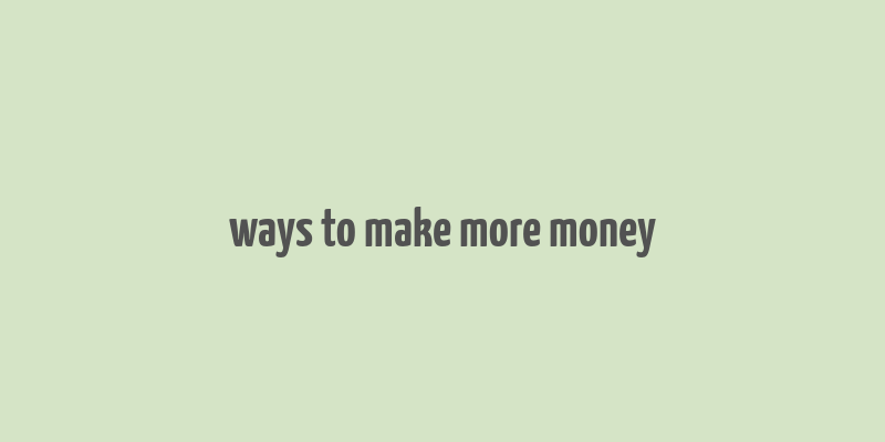 ways to make more money