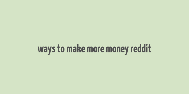 ways to make more money reddit