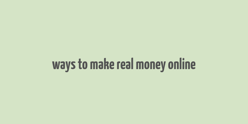 ways to make real money online