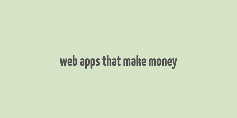 web apps that make money